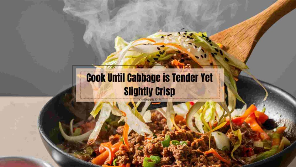 Cook Until Cabbage is Tender Yet Slightly Crisp