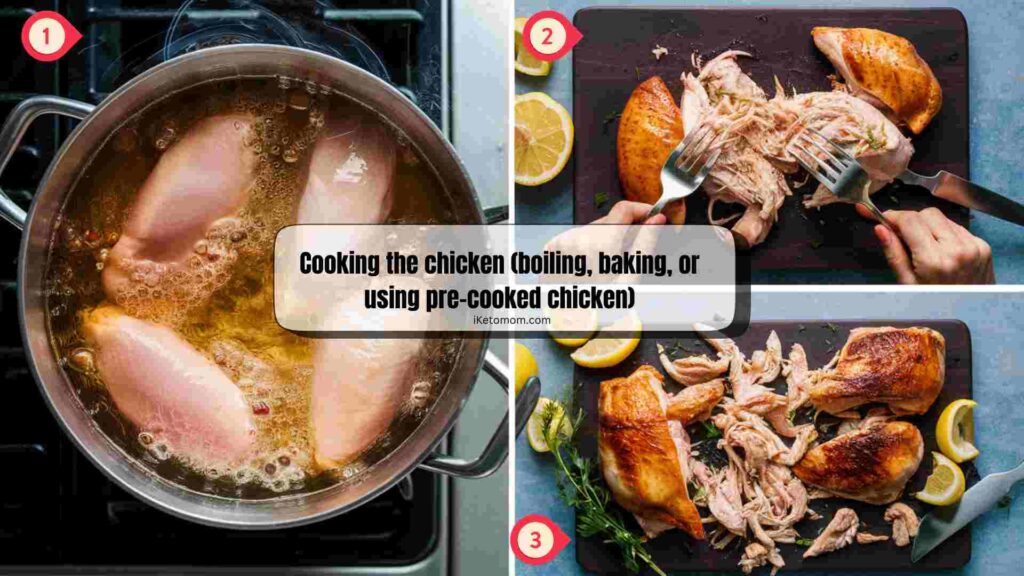 Cooking the chicken (boiling, baking, or using pre-cooked chicken)