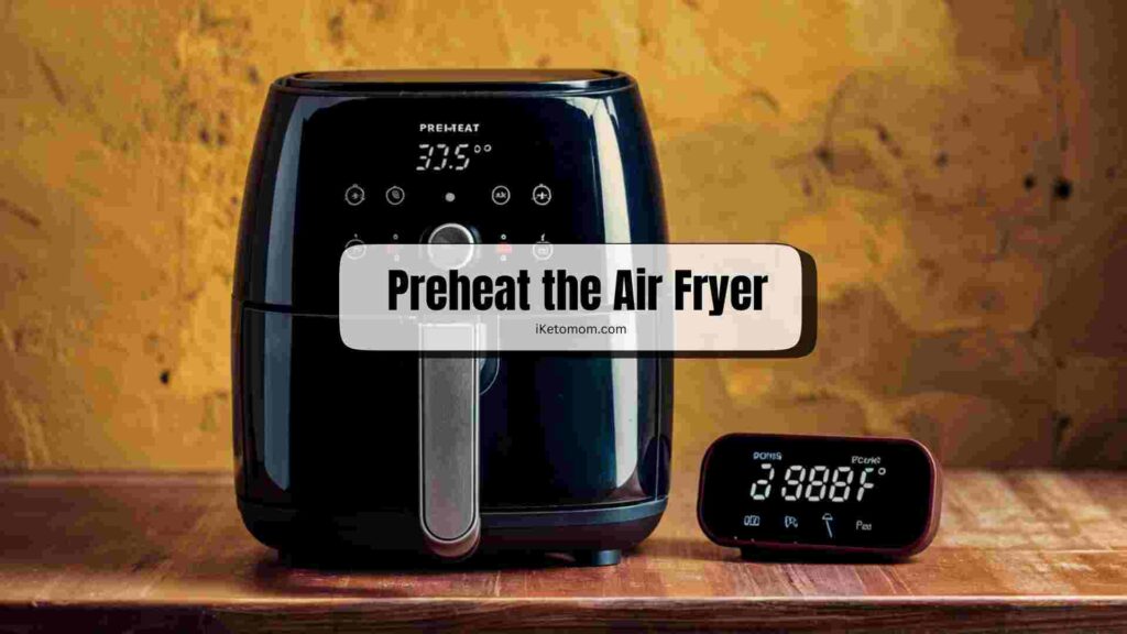 Preheat the Air Fryer