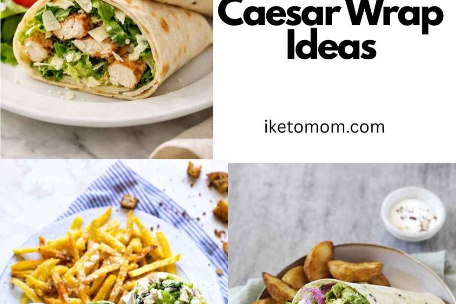 High-Protein Chicken Caesar Wrap Ideas